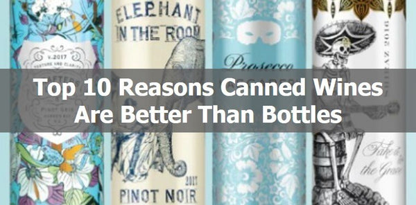 Top 10 Reasons Canned Wines Are Better Than Bottles - Brewquets