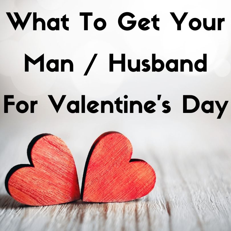 What Should I Get My Man  Husband For Valentine's Day