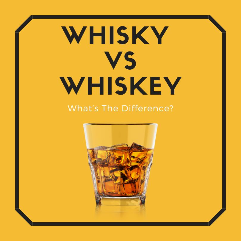 Whisky vs Whiskey Whats The Difference