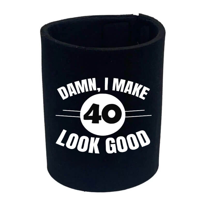 I Make 40 Look Good Stubby Holder